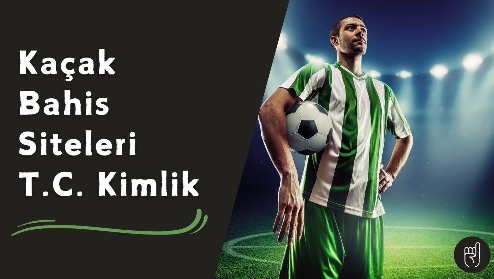 Kaçak Bahis Siteleri T.C. Kimlik Doğrulama 2025!