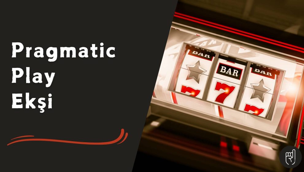 Pragmatic Play Ekşi Yorumlarını Okuyun ve Oyuna Karar Verin